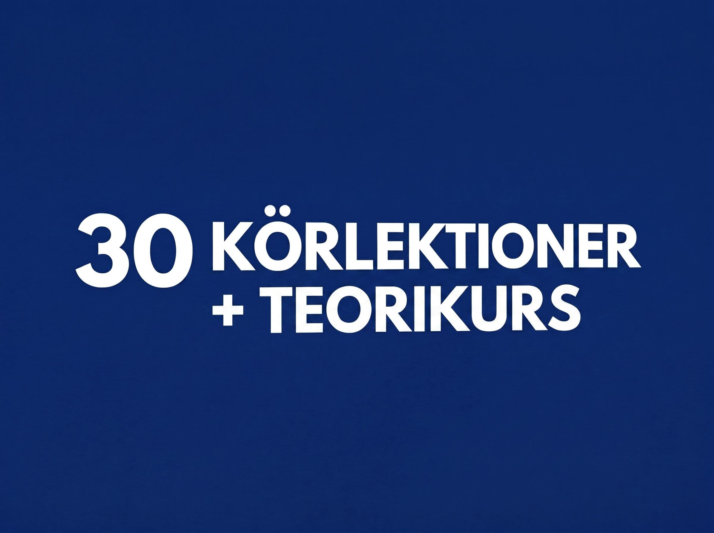 30 Körlektioner + Teorikurs