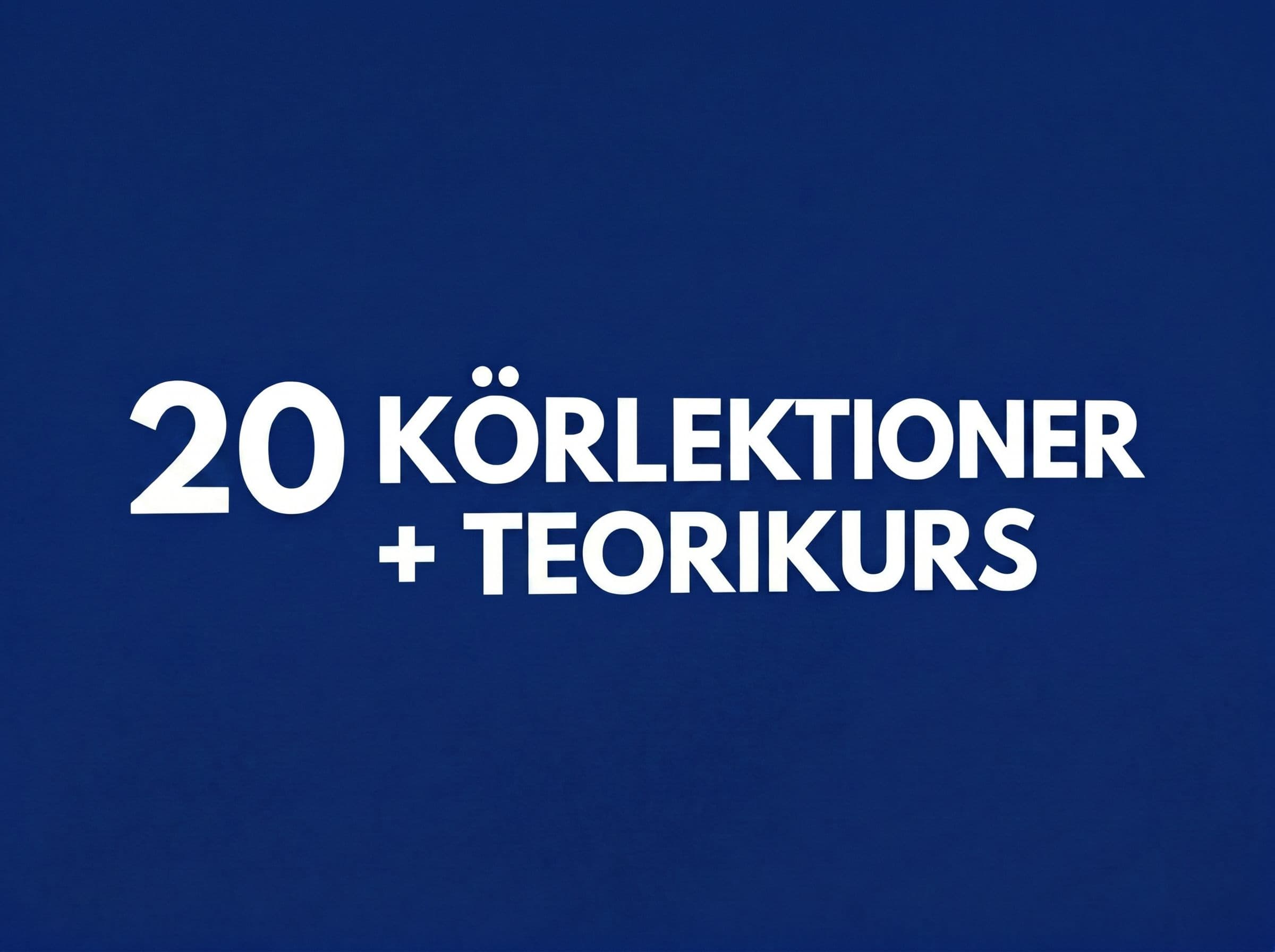20 Körlektioner + Teorikurs